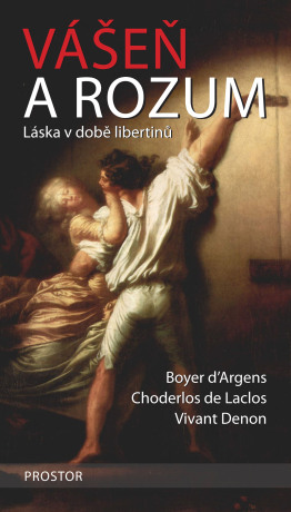 Vášeň a rozum - Boyer d’Argens,Choderlos De Laclos,Vivant Denon