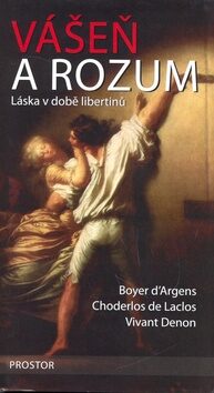 Vášeň a rozum - Choderlos De Laclos,Vivant Denon,Boyer d'Argens