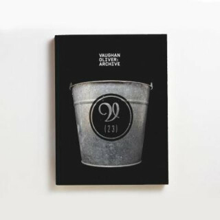 Vaughan Oliver: Archive - Adrian Shaughnessy,Tony Brook