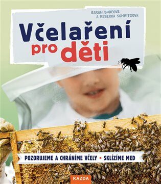 Včelaření pro děti - Sarah Budeová,Rebecca Schmitzová
