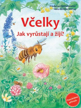 Včelky - Jak vyrůstají a žijí? - Friederun Reichenstetterová,Hans-Günther Döring