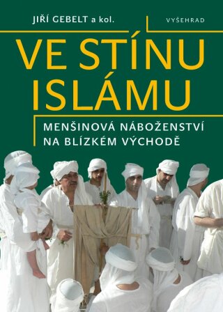 Ve stínu islámu / Menšinová náboženství na Blízkém východě -  kolektiv,Jiří Gebelt