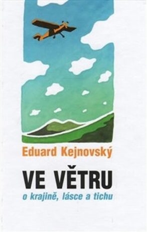 Ve větru - o krajině, lásce a tichu - Ivana Karásková,Eduard Kejnovský