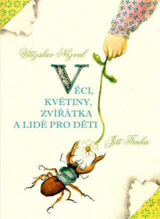 Věci, květiny, zvířátka a lidé pro děti - Vítězslav Nezval,Jiří Trnka