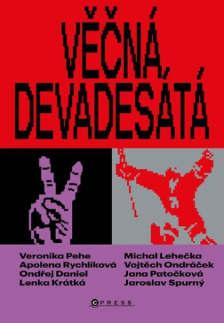 Věčná devadesátá - Jaroslav Spurný,Ondřej Daniel,Lenka Krátká,Jana Patočková,Apolena Rychlíková,Michal Lehečka,Veronika Pehe,Vojtěch Ondráček