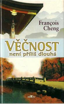 Věčnost není příliš dlouhá - Francois Cheng