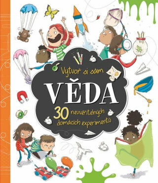 Věda - Vytvoř si sám 30 neuvěřitelných domácích experimentů - Willow Marnie,Teemu Juhani