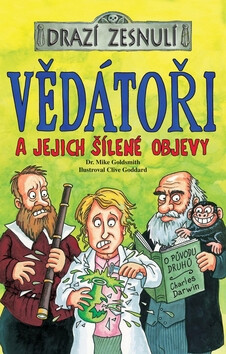 Vědátoři a jejich šílené objevy - Mike Goldsmith,Clive Goddart
