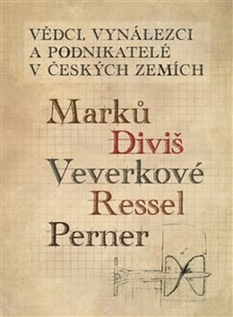 Vědci, vynálezci a podnikatelé v Českých zemích 1. - Ladislav Maixner,Lenka Maršálková,Pavel Tersch,Jaromír Volf