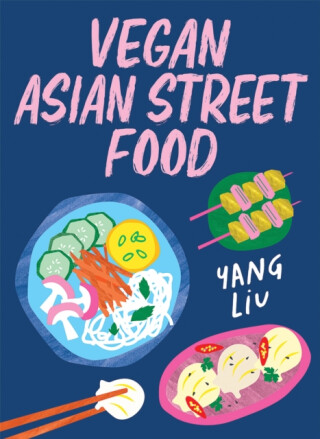 Vegan Asian Street Food - Yang Liu,Katharina Pinczolits