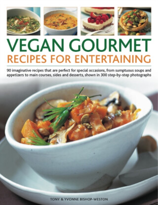 Vegan Gourmet: Recipes for Entertaining - Tony Bishop-Weston,Yvonne Bishop-Weston
