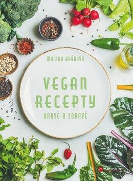 Vegan recepty Hravě a zdravě - Monika Brýdová