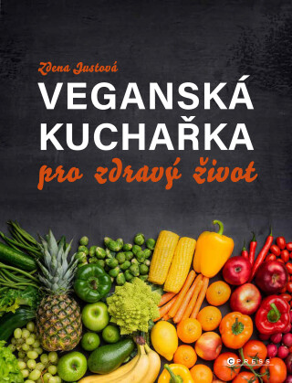 Veganská kuchařka pro zdravý život  - Zdena Justová