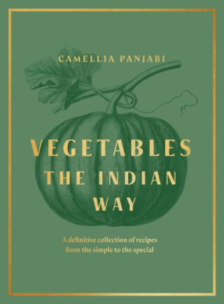 Vegetables: The Indian Way - Camellia Panjabi