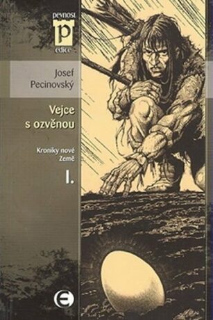 Vejce s ozvěnou - Kroniky nové Země I. (Edice Pevnost) - Josef Pecinovský