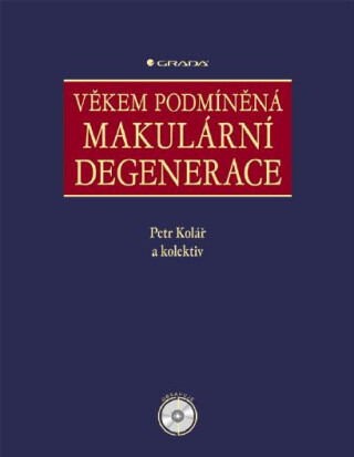 Věkem podmíněná makulární degenerace - Petr Kolář,kolektiv a