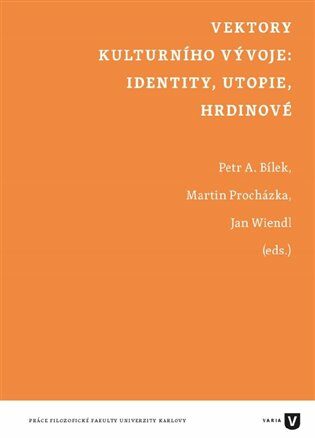 Vektory kulturního vývoje: identity, utopie, hrdinové - Jan Wiendl,Petr Áda Bílek,Martin Procházka