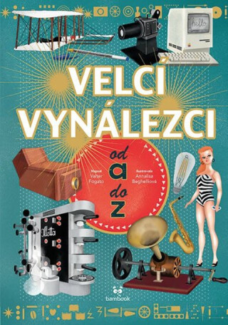 Velcí vynálezci od A do Z (poškozené) - Valter Fogato,Annalisa Berghelliová