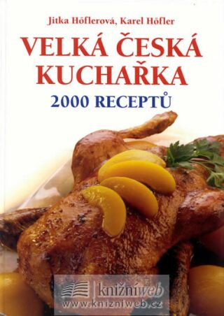 Velká česká kuchařka 2000 receptů - Jitka Höflerová,Karel Höfler