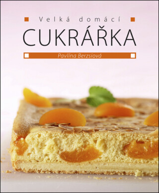 Velká domácí cukrářka - Pavlína Berzsiová