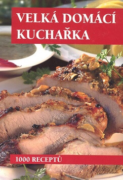 Velká domací kuchařka - Kolektiv autorů