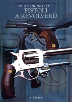 Velká encyklopedie pistolí a revolverů - A.E. Hartink