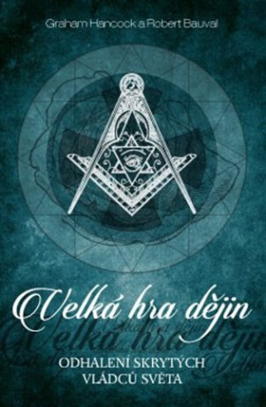 Velká hra dějin - Odhalení tajemných pravidel světa - Graham Hancock,Robert Bauval