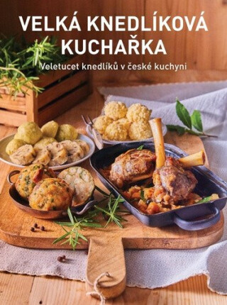 Velká knedlíková kuchařka - Jana Florentýna Zatloukalová,Kateřina Bednářová,Petr Kosiner