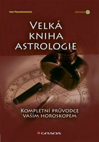 Velká kniha astrologie - Kompletní průvodce vaším horoskopem - Sue Tompkins