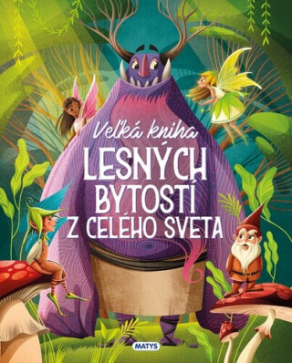 Veľká kniha lesných bytostí z celého sveta - 
