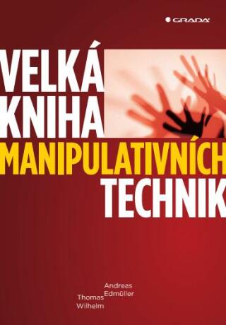 Velká kniha manipulativních technik - Andreas Edmüller,Thomas Wilhelm