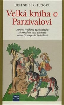 Velká kniha o Parzivalovi - Ueli Seiler-Hugova,Vendula Brožová