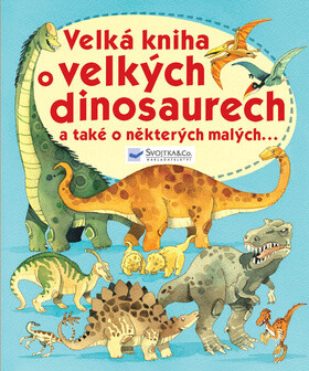 Velká kniha o velkých dinosaurech a také a některých malých... - neuveden