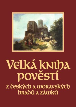 Velká kniha pověstí z českých a moravských hradů a zámků - Naďa Moyzesová,Josef Pavel