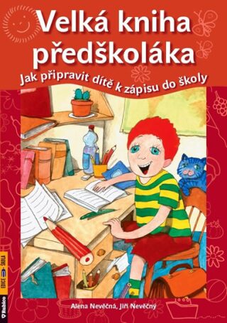 Velká kniha předškoláka – Jak připravit dítě k zápisu do školy - Alena Nevěčná,Jiří Nevěčný