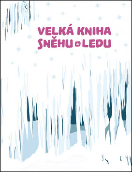 Velká kniha sněhu a ledu - Štěpánka Sekaninová
