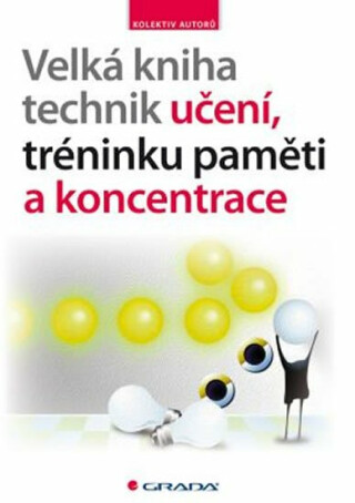Velká kniha technik učení, tréninku paměti a koncentrace - kolektiv autorů