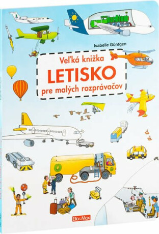 Veľká knižka LETISKO pre malých rozprávačov - Isabelle Göntgen