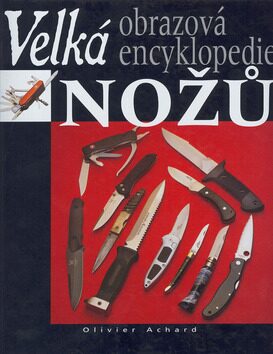 Velká obrazová encyklopedie nožů - Olivier Achard
