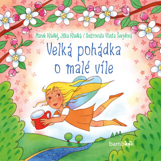 Velká pohádka o malé víle - Vlasta Švejdová,Marek Hladký,Jitka Hladká