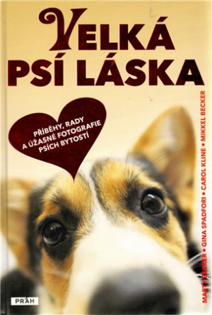 Velká psí láska - Marty Becker,Gina Spadaforiová,Mikkel Becker,Carol Kline