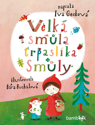 Velká smůla trpaslíka Smůly - Bára Buchalová,Iva Gecková