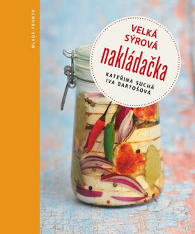 Velká sýrová nakládačka - Suchá Kateřina,Iva Bartošová
