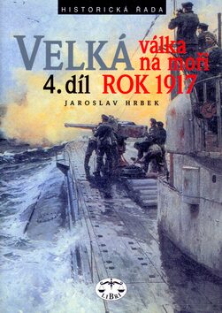 Velká válka na moři - 4.díl  - rok 1917 - Jaroslav Hrbek