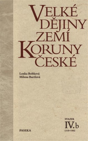Velké dějiny zemí Koruny české IV.b - Milena Bartlová,Lenka Bobková