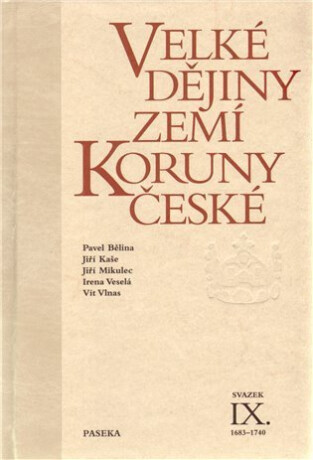 Velké dějiny zemí Koruny české IX. (1683 - 1740) - Pavel Bělina,Vít Vlnas,Jiří Mikulec,Jiří Kaše,Irena Veselá
