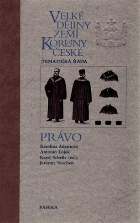 Velké dějiny zemí Koruny české - Právo - Karolina Adamová,Karel Schelle,Jaromír Tauchen,Antonín Lojek