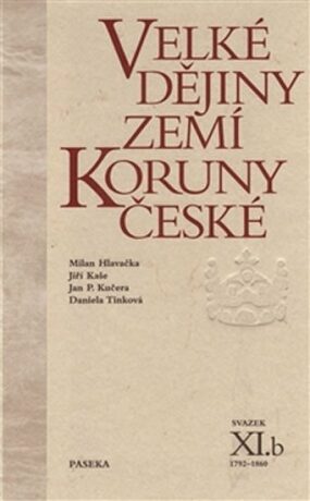 Velké dějiny zemí Koruny české XI.b - Daniela Tinková,Milan Hlavačka,Jiří Kaše,Jan P. Kučera