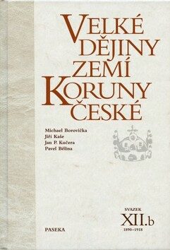 Velké dějiny zemí Koruny české XIIb. - Pavel Bělina,Michael Borovička,Jiří Kaše,Jan P. Kučera