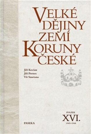 Velké dějiny zemí Koruny české XVI. (1945-1948) - Jiří Pernes,Jiří Kocian,Vít Smetana